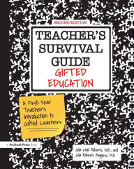 Title: Teacher's Survival Guide: Gifted Education, A First-Year Teacher's Introduction to Gifted Learners, Author: Julia Link Roberts