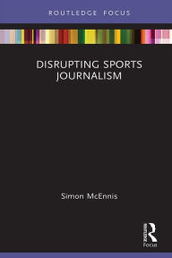 Title: Disrupting Sports Journalism, Author: Simon McEnnis