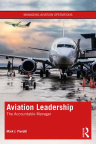 Title: Aviation Leadership: The Accountable Manager, Author: Mark J. Pierotti