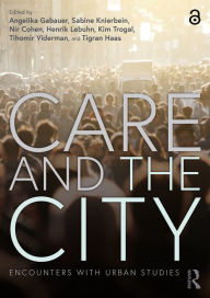 Title: Care and the City: Encounters with Urban Studies, Author: Angelika Gabauer