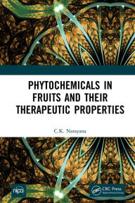 Title: Phytochemicals in Fruits and their Therapeutic Properties, Author: C.K. Narayana