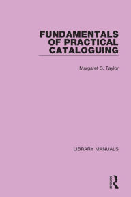Title: Fundamentals of Practical Cataloguing, Author: Margaret S. Taylor