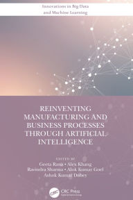 Title: Reinventing Manufacturing and Business Processes Through Artificial Intelligence, Author: Geeta Rana