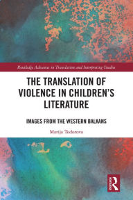 Title: The Translation of Violence in Children's Literature: Images from the Western Balkans, Author: Marija Todorova