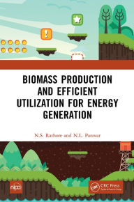 Title: Biomass Production and Efficient Utilization for Energy Generation, Author: N.S. Rathore