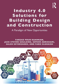 Title: Industry 4.0 Solutions for Building Design and Construction: A Paradigm of New Opportunities, Author: Farzad Pour Rahimian