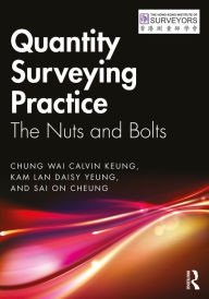 Title: Quantity Surveying Practice: The Nuts and Bolts, Author: Chung Wai Calvin Keung