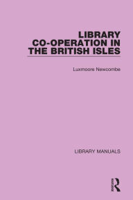 Title: Library Co-operation in the British Isles, Author: Luxmoore Newcombe