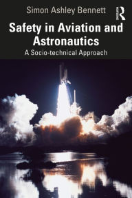 Title: Safety in Aviation and Astronautics: A Socio-technical Approach, Author: Simon Ashley Bennett