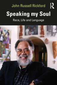 Title: Speaking my Soul: Race, Life and Language, Author: John Russell Rickford