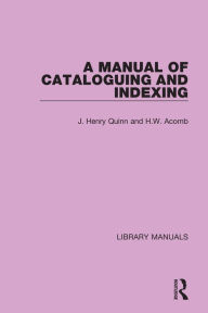 Title: A Manual of Cataloguing and Indexing, Author: J. Henry Quinn