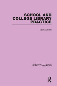 Title: School and College Library Practice, Author: Monica Cant