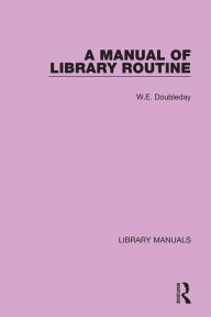 Title: A Manual of Library Routine, Author: W.E. Doubleday