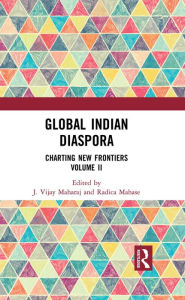 Title: Global Indian Diaspora: Charting New Frontiers (Volume II), Author: J. Vijay Maharaj