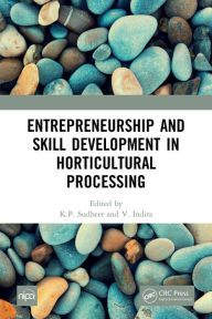 Title: Entrepreneurship and Skill Development in Horticultural Processing, Author: K P Sudheer