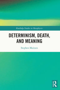 Title: Determinism, Death, and Meaning, Author: Stephen Maitzen