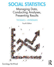 Title: Social Statistics: Managing Data, Conducting Analyses, Presenting Results, Author: Thomas J. Linneman