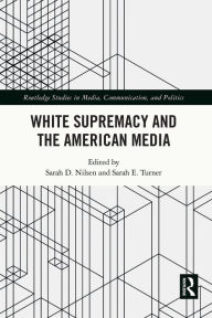 Title: White Supremacy and the American Media, Author: Sarah D. Nilsen