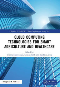 Title: Cloud Computing Technologies for Smart Agriculture and Healthcare, Author: Urmila Shrawankar