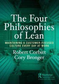 Title: The Four Philosophies of Lean: Maintaining a Customer-Focused Culture Every Day at Work, Author: Robert Corbitt