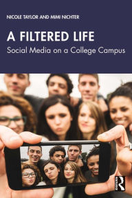 Title: A Filtered Life: Social Media on a College Campus, Author: Nicole Taylor