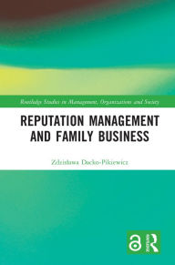 Title: Reputation Management and Family Business, Author: Zdzislawa Dacko-Pikiewicz