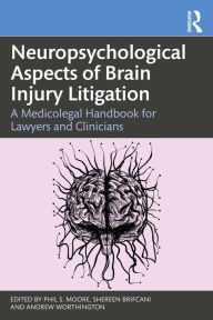 Title: Neuropsychological Aspects of Brain Injury Litigation: A Medicolegal Handbook for Lawyers and Clinicians, Author: Phil S. Moore