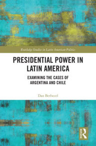 Title: Presidential Power in Latin America: Examining the Cases of Argentina and Chile, Author: Dan Berbecel