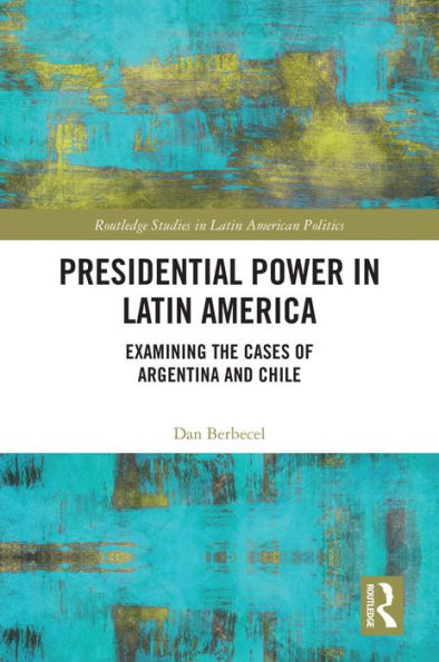 Presidential Power in Latin America: Examining the Cases of Argentina and Chile