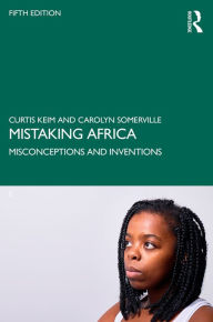 Title: Mistaking Africa: Misconceptions and Inventions, Author: Curtis Keim