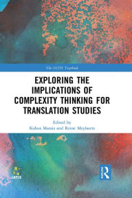 Title: Exploring the Implications of Complexity Thinking for Translation Studies, Author: Kobus Marais