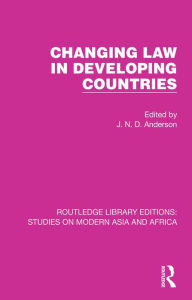 Title: Changing Law in Developing Countries, Author: J. N. D. Anderson