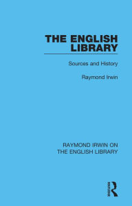 Title: The English Library: Sources and History, Author: Raymond Irwin