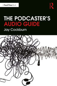 Title: The Podcaster's Audio Guide, Author: Jay Cockburn