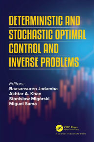 Title: Deterministic and Stochastic Optimal Control and Inverse Problems, Author: Baasansuren Jadamba