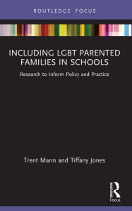 Title: Including LGBT Parented Families in Schools: Research to Inform Policy and Practice, Author: Tiffany Jones