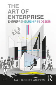 Title: The Art of Enterprise: Entrepreneurship in Design, Author: Nathan Richardson