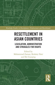 Title: Resettlement in Asian Countries: Legislation, Administration and Struggles for Rights, Author: Mohammad Zaman