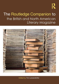 Title: The Routledge Companion to the British and North American Literary Magazine, Author: Tim Lanzendörfer