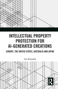 Title: Intellectual Property Protection for AI-generated Creations: Europe, United States, Australia and Japan, Author: Ana Ramalho