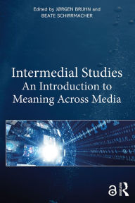 Title: Intermedial Studies: An Introduction to Meaning Across Media, Author: Jørgen Bruhn