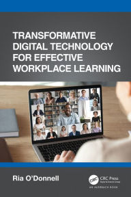 Title: Transformative Digital Technology for Effective Workplace Learning, Author: Ria O'Donnell