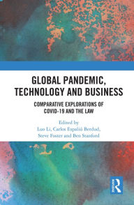 Title: Global Pandemic, Technology and Business: Comparative Explorations of COVID-19 and the Law, Author: Luo Li