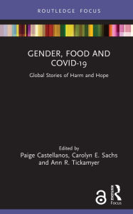 Title: Gender, Food and COVID-19: Global Stories of Harm and Hope, Author: Paige Castellanos