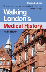 Title: Walking London's Medical History Second Edition, Author: Nick Black