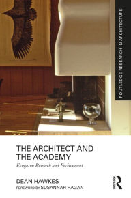 Title: The Architect and the Academy: Essays on Research and Environment, Author: Dean Hawkes