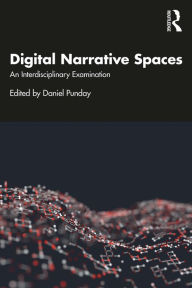 Title: Digital Narrative Spaces: An Interdisciplinary Examination, Author: Daniel Punday