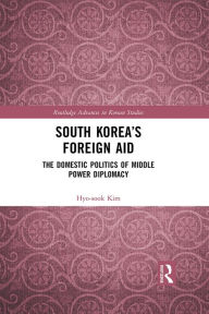 Title: South Korea's Foreign Aid: The Domestic Politics of Middle Power Diplomacy, Author: Hyo-sook Kim