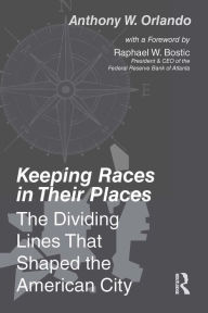 Title: Keeping Races in Their Places: The Dividing Lines That Shaped the American City, Author: Anthony Orlando