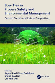 Title: Bow Ties in Process Safety and Environmental Management: Current Trends and Future Perspectives, Author: Anjani Ravi Kiran Gollakota